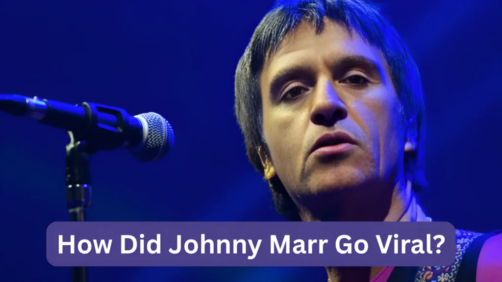 How Did Johnny Marr Go Viral?