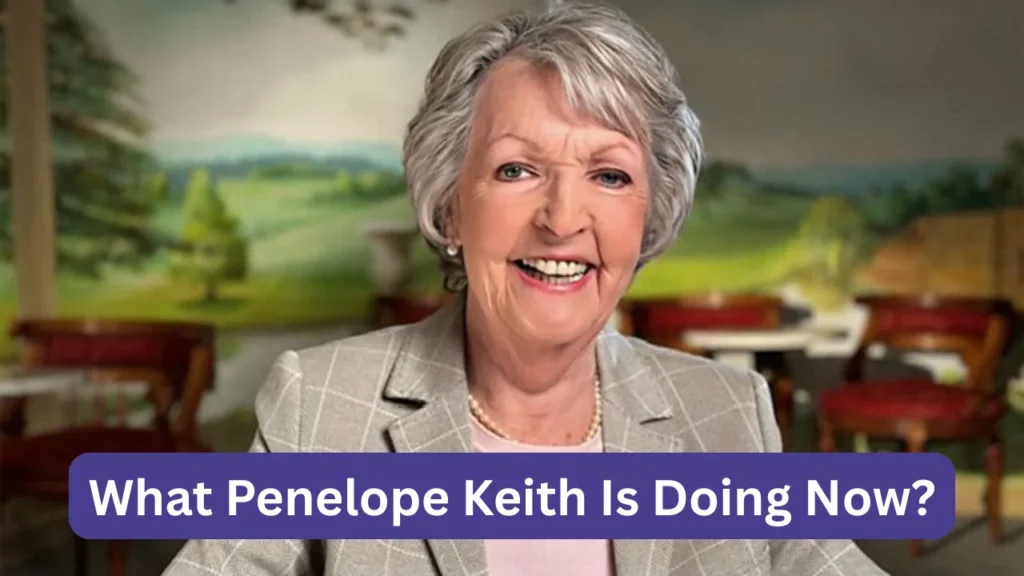 What Penelope Keith Is Doing Now?