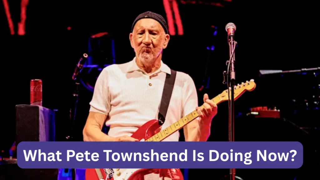 What Pete Townshend Is Doing Now?