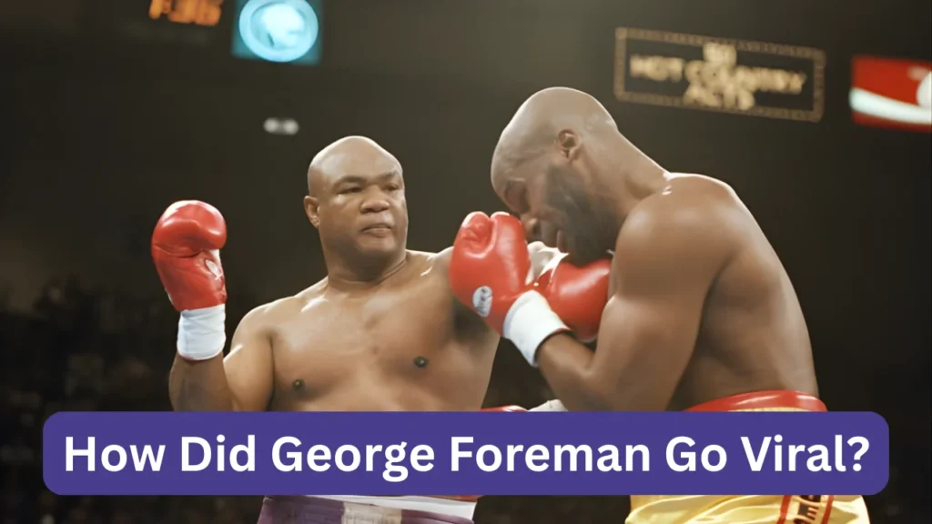 How Did George Foreman Go Viral?