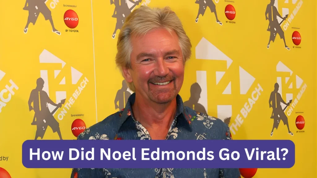 How Did Noel Edmonds Go Viral?