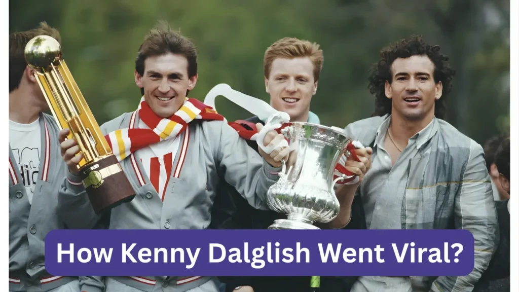 How Kenny Dalglish Went Viral?