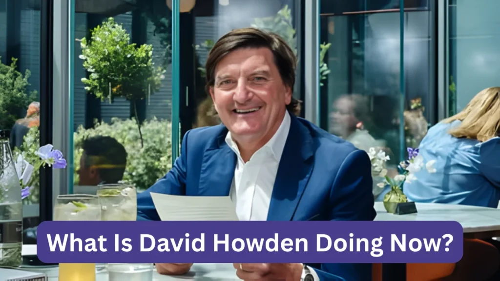 What Is David Howden Doing Now?