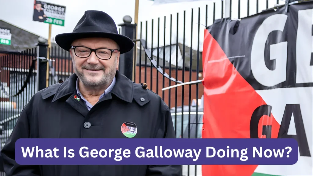 What Is George Galloway Doing Now?