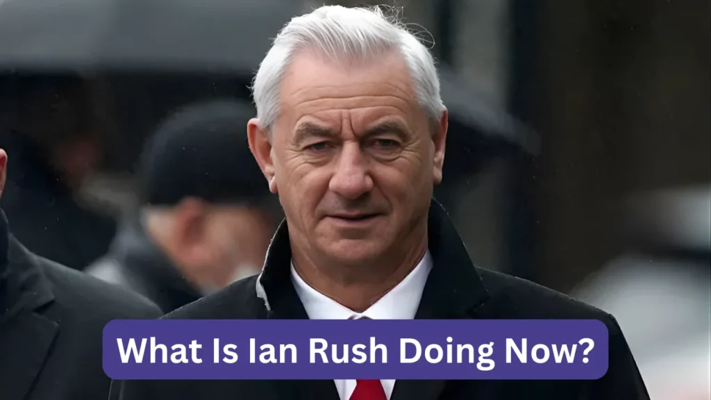 What Is Ian Rush Doing Now?