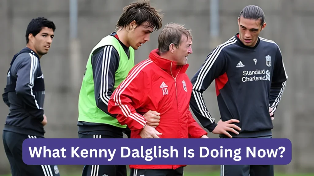 What Kenny Dalglish Is Doing Now?