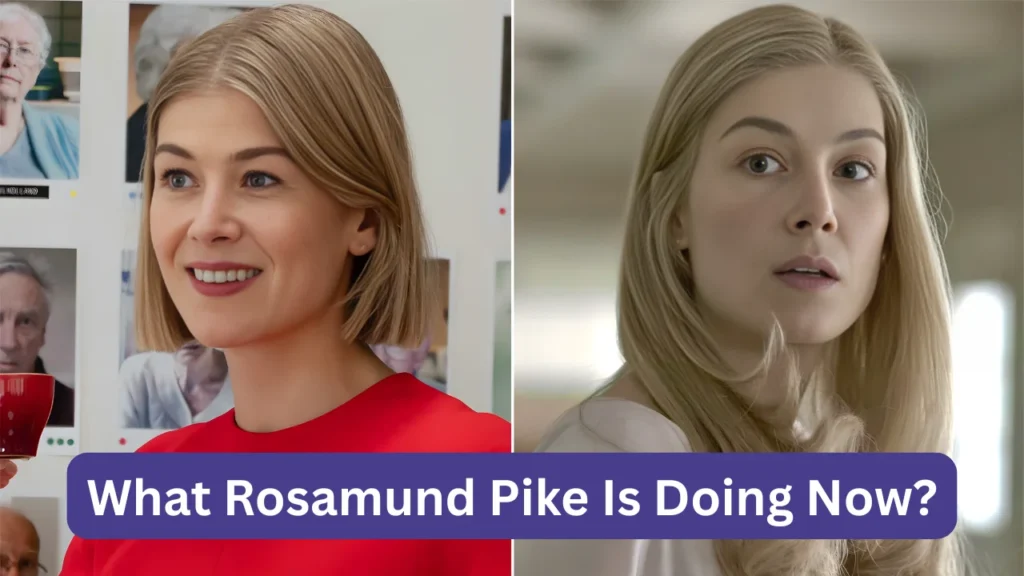 What Rosamund Pike Is Doing Now?