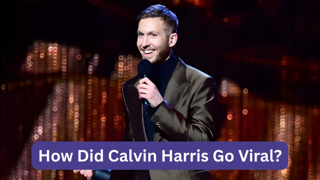 How Did Calvin Harris Go Viral?