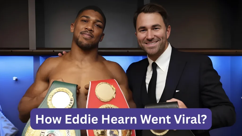 How Eddie Hearn Went Viral?
