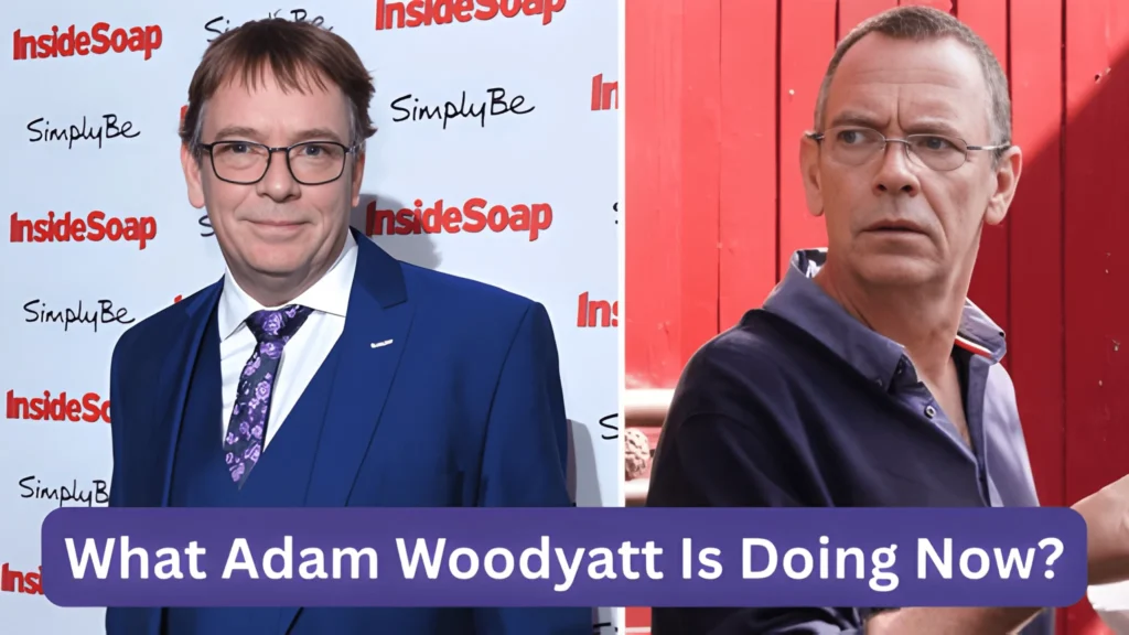 What Adam Woodyatt Is Doing Now?