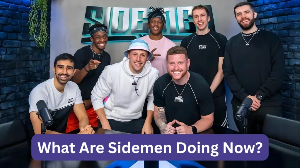 What Are Sidemen Doing Now?
