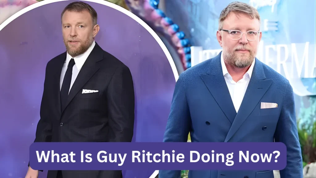 What Is Guy Ritchie Doing Now?