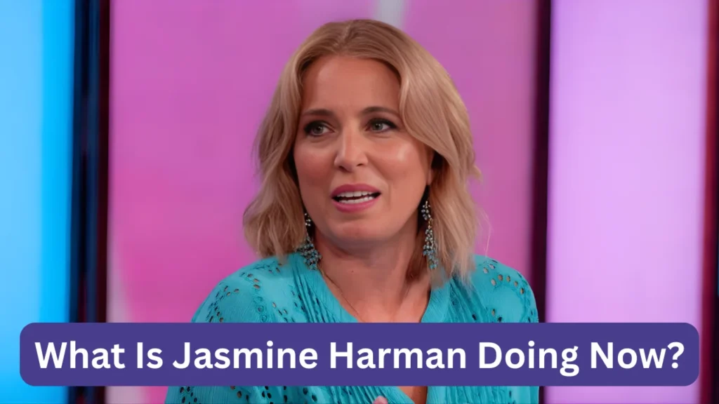 What Is Jasmine Harman Doing Now?