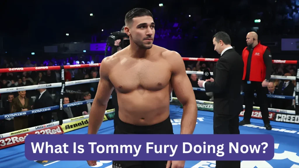 What Is Tommy Fury Doing Now?