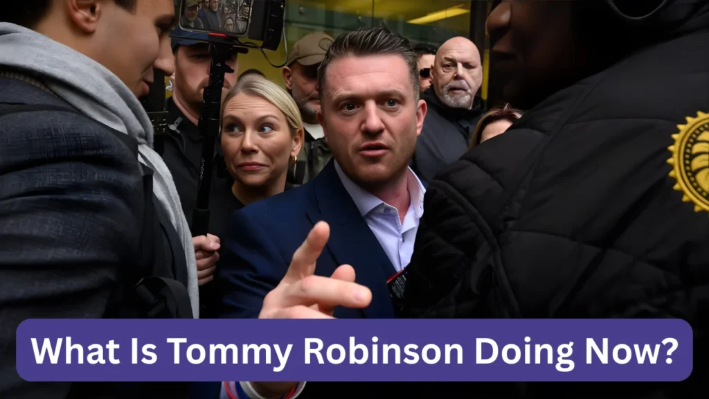 What Is Tommy Robinson Doing Now?
