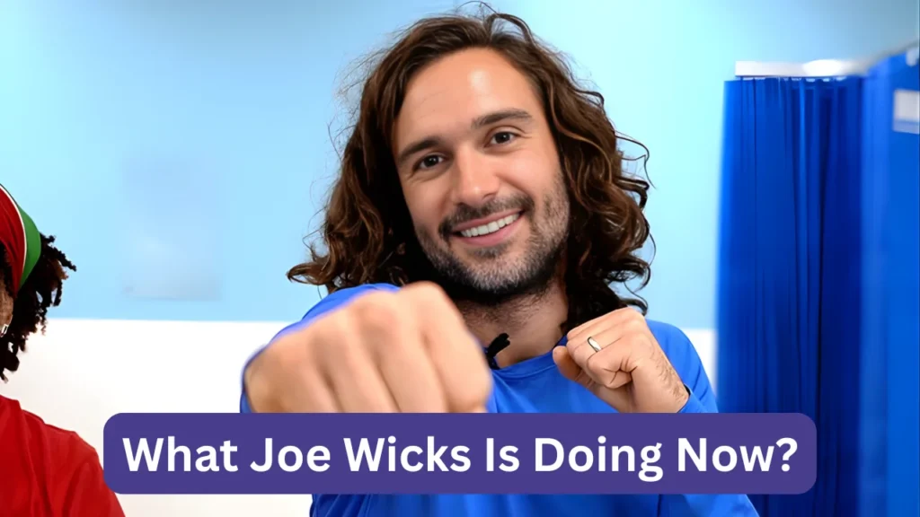 What Joe Wicks Is Doing Now?