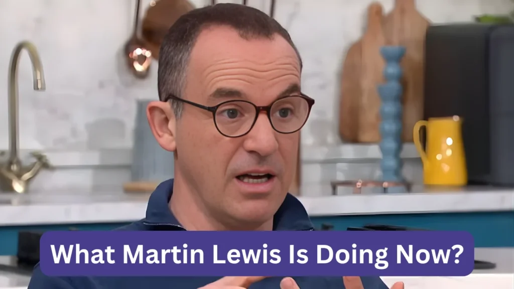 What Martin Lewis Is Doing Now?