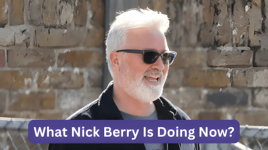 What Nick Berry Is Doing Now?