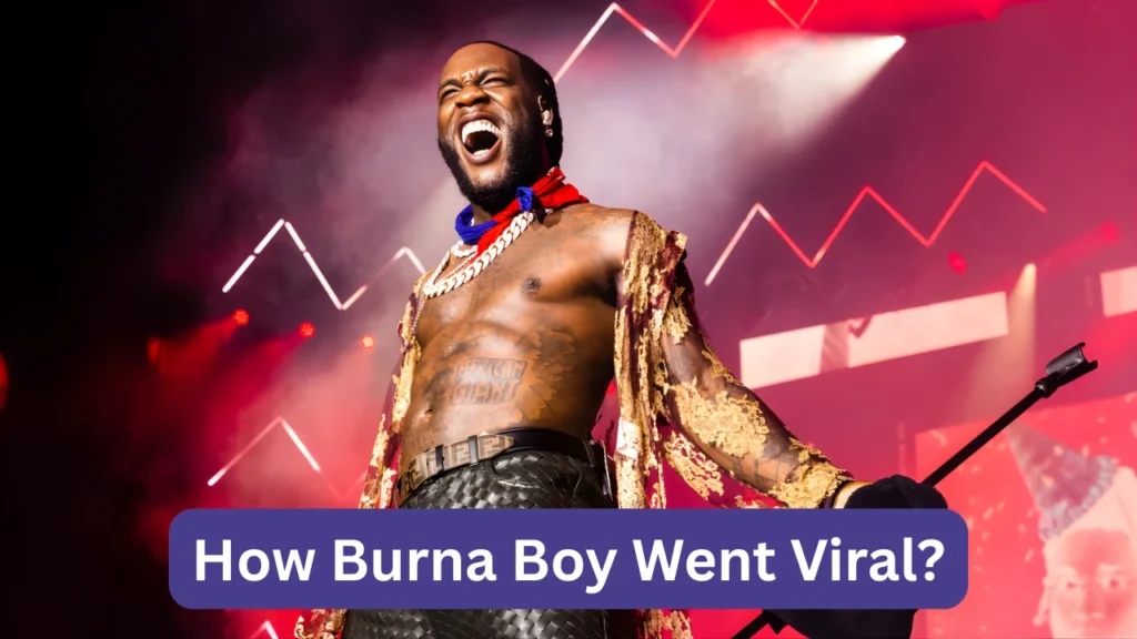 How Burna Boy Went Viral?