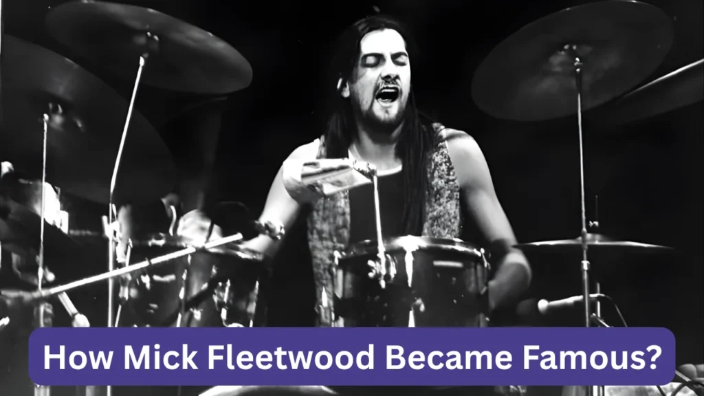How Mick Fleetwood Became Famous?