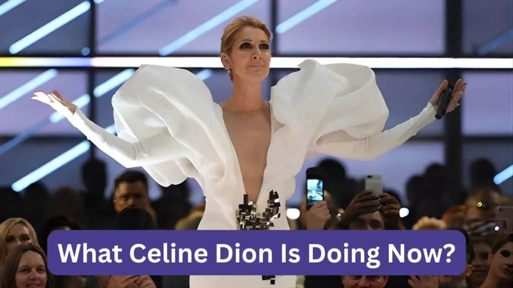What Celine Dion Is Doing Now?