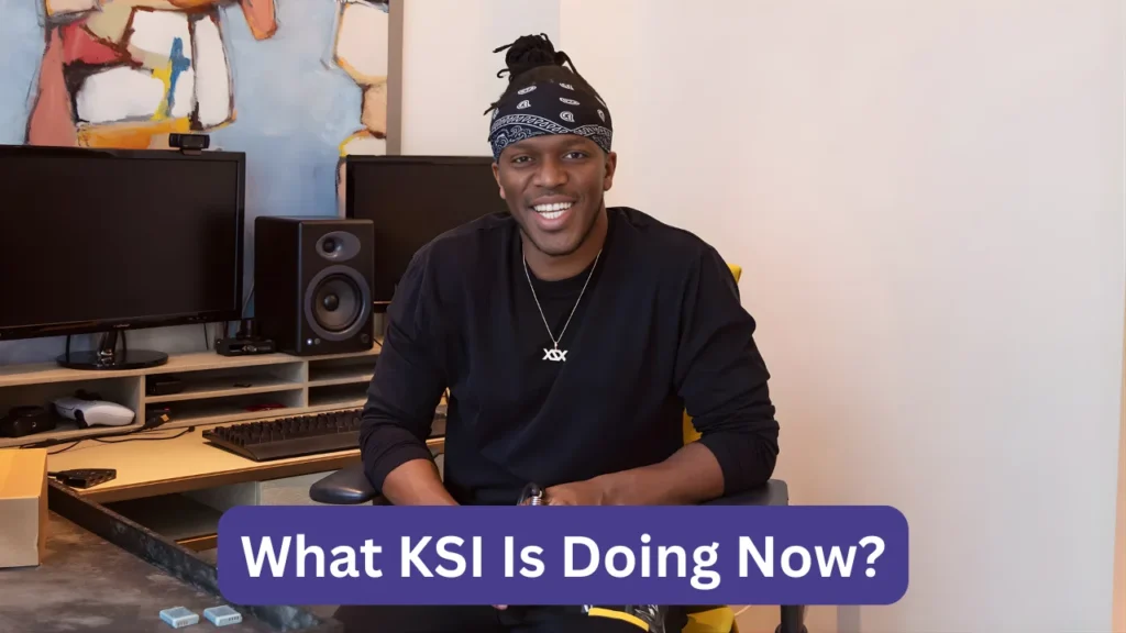 What KSI Is Doing Now?