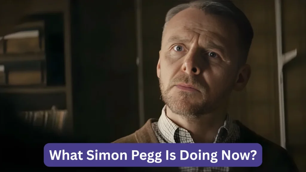 What Simon Pegg Is Doing Now?