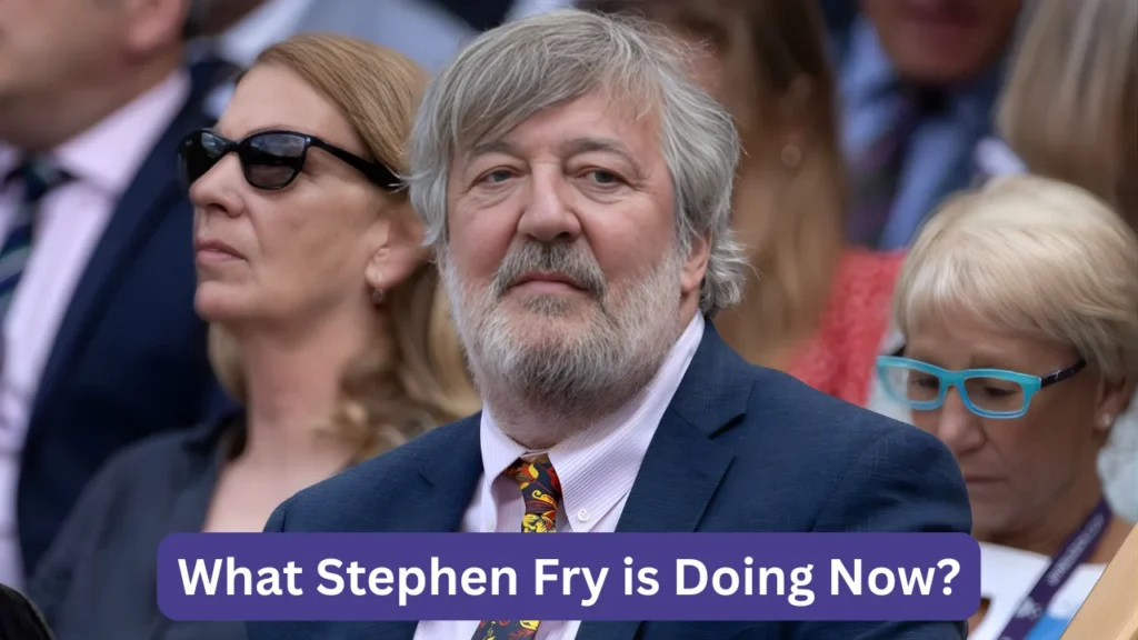 What Stephen Fry is Doing Now?