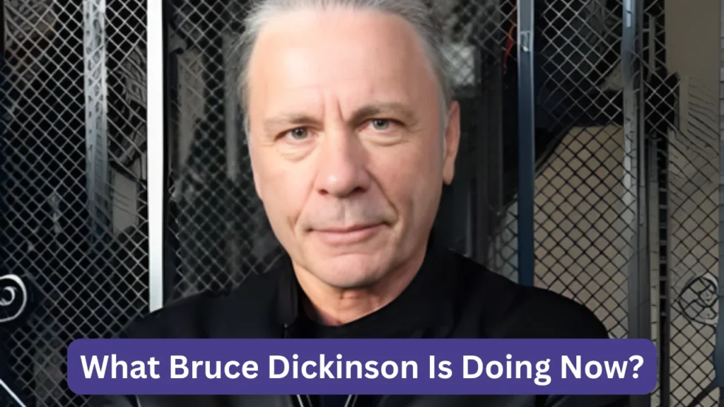 What Bruce Dickinson Is Doing Now?