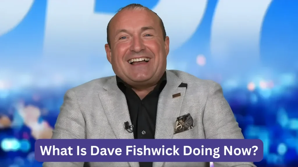What Is Dave Fishwick Doing Now?