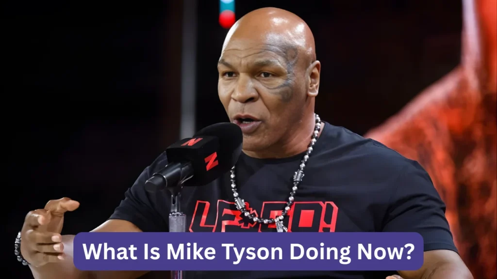 What Is Mike Tyson Doing Now?
