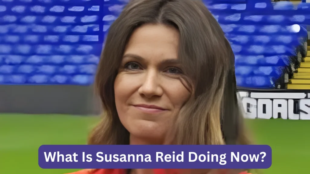 What Is Susanna Reid Doing Now?