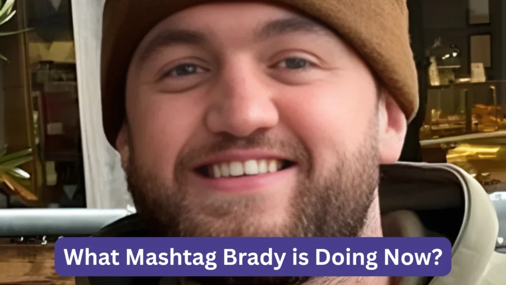 What Mashtag Brady is Doing Now?