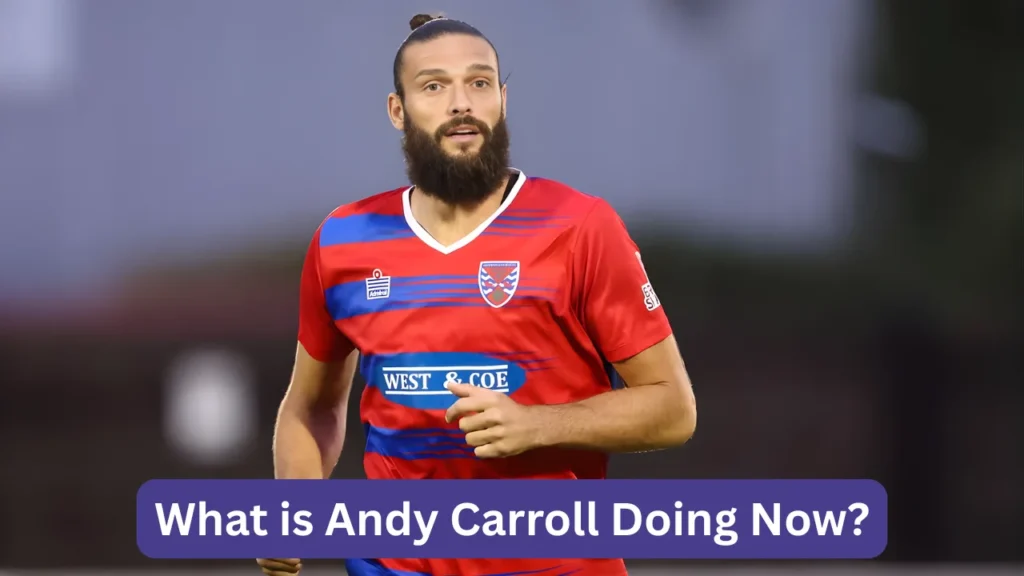 What is Andy Carroll Doing Now?