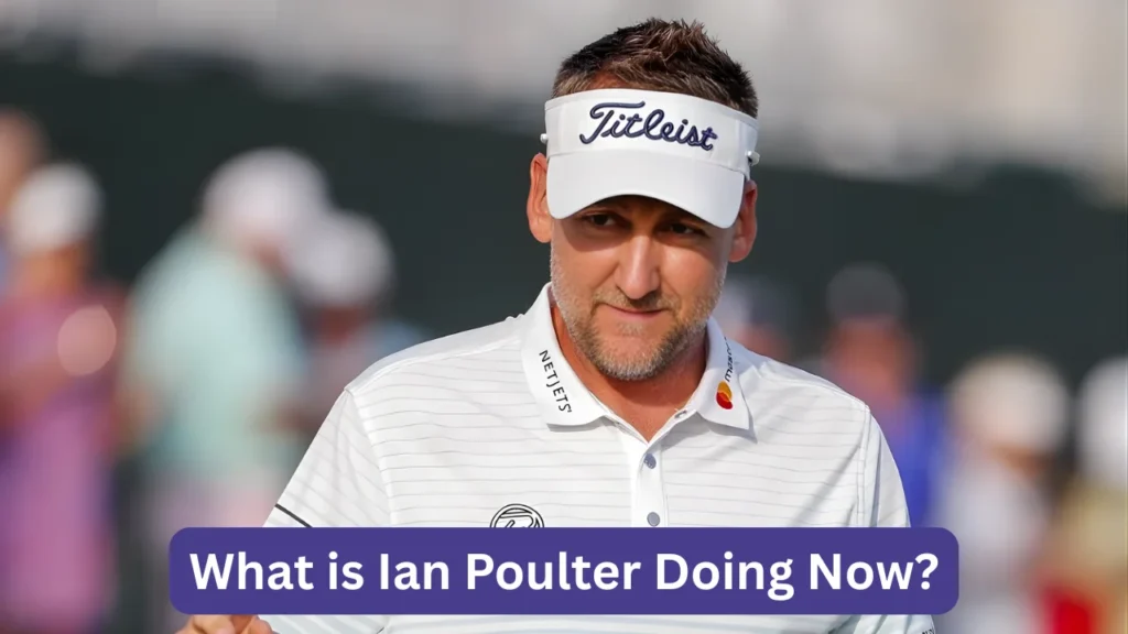 What is Ian Poulter Doing Now?