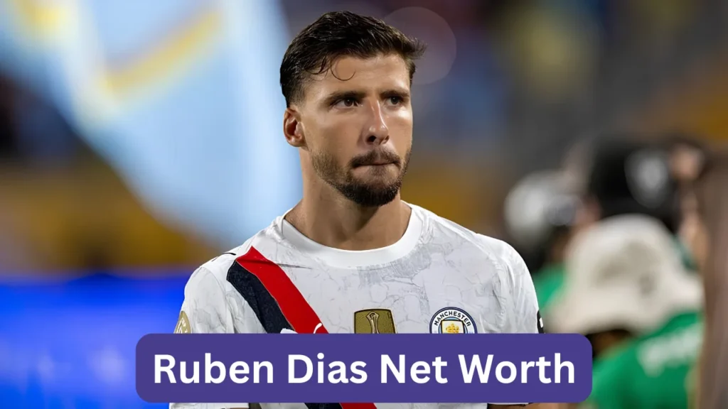 Ruben Dias Net Worth
