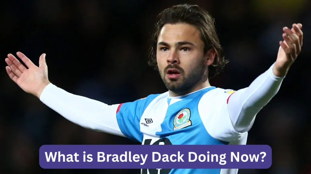 What is Bradley Dack Doing Now?